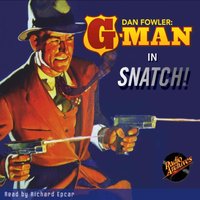 Dan Fowler, G-Man - Snatch! - C. K.M. Scanlon - audiobook