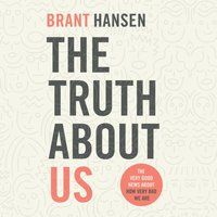 Truth about Us - Brant Hansen - audiobook