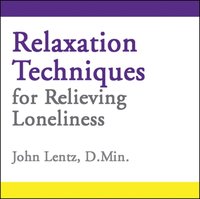 Relaxation Techniques for Relieving Loneliness - John D Lentz - audiobook