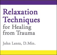 Relaxation Techniques for Healing from Trauma - John D Lentz - audiobook