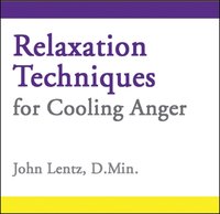 Relaxation Techniques for Cooling Anger - John D Lentz - audiobook