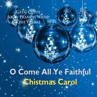 O Come All Ye Faithful Christmas Carol - John Francis Wade - audiobook