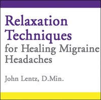 Relaxation Techniques for Healing Migraine Headaches - John D Lentz - audiobook