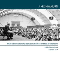 What is the relationship between attention and lack of attention? - Jiddu Krishnamurti - audiobook