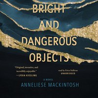 Bright and Dangerous Objects - Anneliese Mackintosh - audiobook