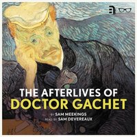 Afterlives of Doctor Gachet - Sam Meekings - audiobook