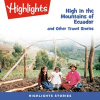 High in the Mountains of Ecuador and Other Travel Stories - Highlights For Children - audiobook