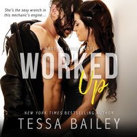 Worked Up - Tessa Bailey - audiobook