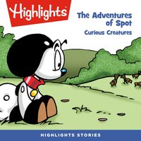 The Adventures of Spot. Curious creatures - Highlights For Children - audiobook