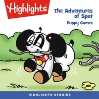 The Adventures of Spot. Puppy games - Highlights For Children - audiobook