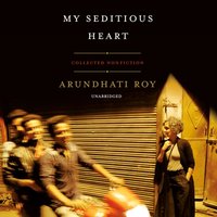My Seditious Heart - Arundhati Roy - audiobook