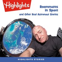 Roommates in Space and Other Real Astronaut Stories - Highlights For Children - audiobook