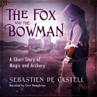 Fox and the Bowman - de Castell Sebastien de Castell - audiobook