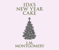 Ida's New Year Cake - L. M. Montgomery - audiobook
