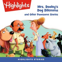 Mrs. Dooley's Dog Dilemma and Other Pawsome Stories - Highlights For Children - audiobook