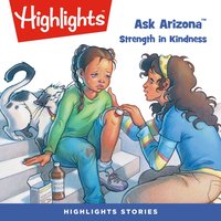 Ask Arizona. Strength in Kindness - Highlights For Children - audiobook