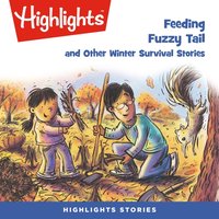 Feeding Fuzzy Tail and Other Winter Survival Stories - Highlights For Children - audiobook