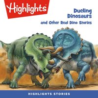 Dueling Dinosaurs and Other Real Dino Stories - Highlights For Children - audiobook