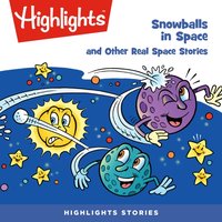 Snowballs in Space and Other Real Space Stories - Highlights For Children - audiobook