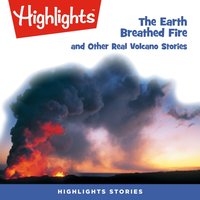 Earth Breathed Fire and Other Real Volcano Stories - Highlights For Children - audiobook