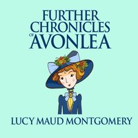 Further Chronicles of Avonlea - L. M. Montgomery - audiobook