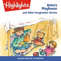 Anita's Playhouse and Other Imagination Stories - Highlights For Children - audiobook