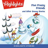 Five Frosty Friends and Other Snowy Stories - Highlights For Children - audiobook