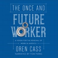 Once and Future Worker - Oren Cass - audiobook