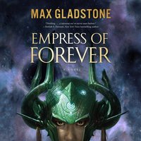 Empress of Forever - Max Gladstone - audiobook