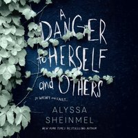 Danger to Herself and Others - Alyssa Sheinmel - audiobook
