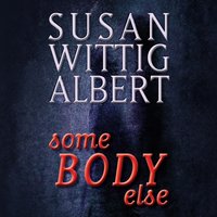SomeBODY Else - Susan Wittig Albert - audiobook