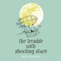 Trouble with Shooting Stars - Meg Cannistra - audiobook