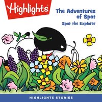 The Adventures of Spot. Spot the explorer - Highlights For Children - audiobook