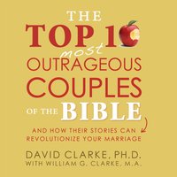 Top 10 Most Outrageous Couples of the Bible - Dr. David Clarke - audiobook