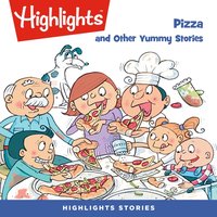 Pizza and Other Yummy Stories - Highlights For Children - audiobook