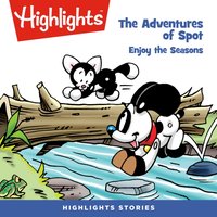 The Adventures of Spot. Enjoy the seasons - Highlights For Children - audiobook