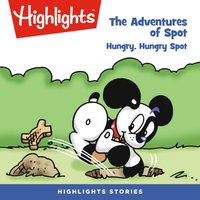 The Adventures of Spot. Hungry Spot - Highlights For Children - audiobook