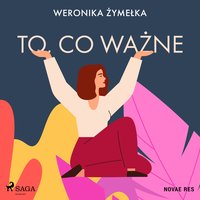 To, co ważne - Weronika Żymełka - audiobook