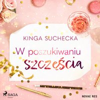 W poszukiwaniu szczęścia - Kinga Suchecka - audiobook