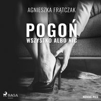 Pogoń. Wszystko albo nic - Agnieszka Frątczak - audiobook