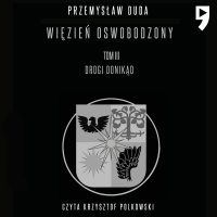 Więzień oswobodzony. Tom III Drogi donikąd - Przemysław Duda - audiobook