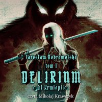 Krwiopijca. Tom 1: Delirium - Jarosław Dobrowolski - audiobook