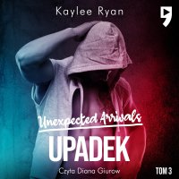 Unexpected Arrivals. Upadek Tom III - Kaylee Ryan - audiobook