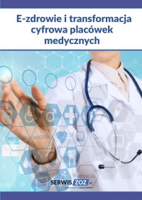E-zdrowie i transformacja cyfrowa placówek medycznych - Opracowanie zbiorowe - ebook