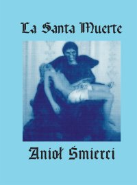 La Santa Muerte. Anioł Śmierci - Mateusz La Santa Muerte Poland - ebook