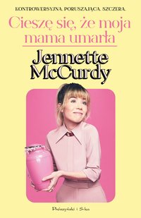 Cieszę się, że moja mama umarła - Jennette McCurdy - ebook