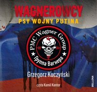 Wagnerowcy. Psy wojny Putina - Grzegorz Kuczyński - audiobook