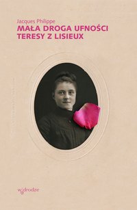 Mała droga ufności Teresy z Lisieux - Jacques Philippe - ebook