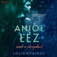 Anioł łez. Wiatr w skrzydłach - Layla Wheldon - audiobook