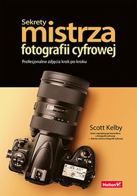 Sekrety mistrza fotografii cyfrowej. Profesjonalne zdjęcia krok po kroku - Scott Kelby - ebook